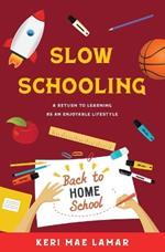 Slow Schooling: A Return to Learning as an Enjoyable Lifestyle