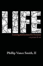 Life: Learning Instructions for Everyone...in Prison & Out