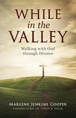 While In The Valley: A 90-Day Weight Loss Devotional