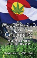 Weedgalized in Colorado: True Tales From The High Country