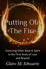 Putting Out the Fire: Nurturing Mind, Body & Spirit in the First Week of Loss and Beyond