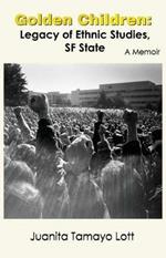 Golden Children: Legacy of Ethnic Studies, SF State. A Memoir