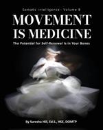 Somatic Intelligence - Volume 8: Movement is Medicine: Movement is Medicine; The Potential for Self-Renewal is in Your Bones