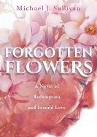Forgotten Flowers: A Novel of Redemption and Second Love