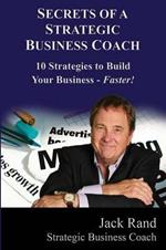 Secrets of a Strategic Business Coach: 10 Strategies to Build Your Business -- Faster!