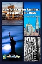New York City for Families: 5 Boroughs in 7 Days: An Innovative Guide to NYC for the Entire Family