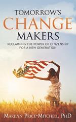 Tomorrow's Change Makers: Reclaiming the Power of Citizenship for a New Generation