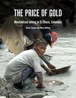 The Price of Gold: Mechanical mining in El Chocó, Colombia