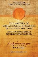 The Mystery of Vibrationless-Vibration in Kashmir Shaivism: : Vasugupta's Spanda Karika & Kshemaraja's Spanda Sandoha