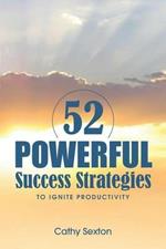 52 Powerful Success Strategies: To Ignite Productivity