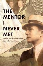 The Mentor I Never Met: Lessons on Life and Business from John Capobianco