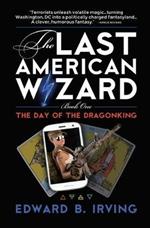 The Day of the Dragonking: Book 1 of the Last American Wizard