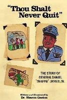 Thou Shalt Never Quit The Story of General Daniel Chappie James Jr.