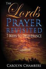 The Lord's Prayer - Revisited: Seven Ways to Deliverance
