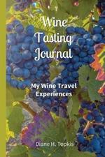 Wine Tasting Journal: My Wine Travel Experiences