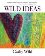 Wild Ideas: Creativity from the Inside Out