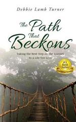 The Path That Beckons: Taking the Next Step on the Journey to a Life You Love