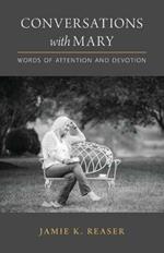 Conversations with Mary: Words of Attention and Devotion