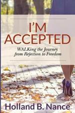 I'm Accepted: Walking the Journey from Rejection to Freedom