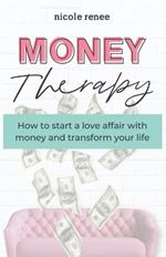 Money Therapy: How to start a love affair with money and transform your life