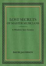 Lost Secrets of Master Musicians: A Window Into Genius