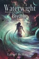 Waterwight Breathe: Book III of the Waterwight Series