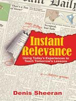 Instant Relevance: Using Today's Experiences to Teach Tomorrow's Lessons