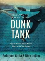 Escaping the School Leader's Dunk Tank: How to Prevail When Others Want to See You Drown