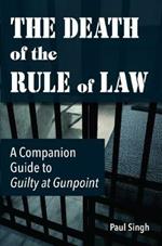 The Death of the Rule of Law: A Companion Guide to Guilty at Gunpoint