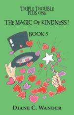 The Magic of Kindness! Triple Trouble Plus One-Book 5