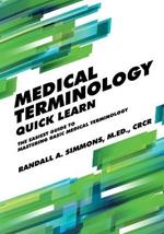 Medical Terminology Quick Learn: The Easiest Guide to Mastering Basic Medical Terminology