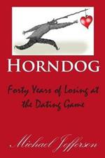 Horndog: Forty Years of Losing at the Dating Game