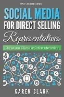 Social Media for Direct Selling Representatives: Ethical and Effective Online Marketing, 2018 Edition