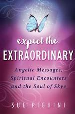 Expect the Extraordinary: Angelic Messages, Spiritual Encounters and the Soul of Skye