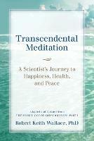 Transcendental Meditation: A Scientist's Journey to Happiness, Health, and Peace, Adapted and Updated from The Physiology of Consciousness: Part I