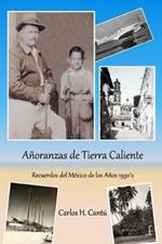Anoranzas de Tierra Caliente: Recuerdos del Mexico de los Anos 1930's