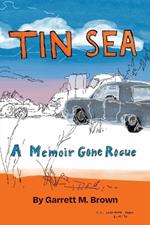 Tin Sea: A Memoir Gone Rogue