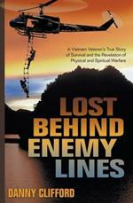 Lost Behind Enemy Lines: A Vietnam Veteran's True Story of Survival and the Revelation of Physical and Spiritual Warfare