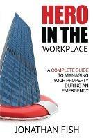 Hero in the Workplace: A Complete Guide to Managing Your Property in an Emergency