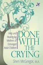 Done with the Crying: Help and Healing for Mothers of Estranged Adult