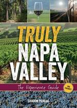 Truly Napa Valley: The Experience Guide