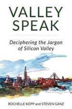 Valley Speak: Deciphering the Jargon of Silicon Valley