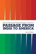 Passage from India to America: Billionaire Engineers, Extremist Politics & Advantage to Canada & China