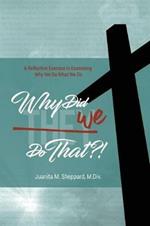 Why Did WE Do That?!: A Reflective Exercise in Examining Why We Do What We Do