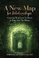 A New Map for Relationships: Creating True Love at Home and Peace on the Planet