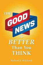 The Good News Is Better Than You Think