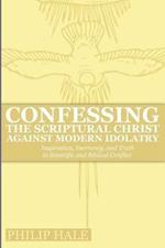 Confessing the Scriptural Christ against Modern Idolatry: Inspiration, Inerrancy, and Truth in Scientific and Biblical Conflict