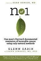 n of 1: One man's Harvard-documented remission of incurable cancer using only natural methods