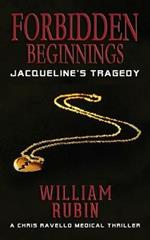 Forbidden Beginnings: Jacqueline's Tragedy: A Chris Ravello Medical Thriller (Book 1)