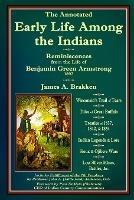 The Annotated Early Life Among the Indians: Reminiscences from the Life of Benj. G. Armstrong 1892